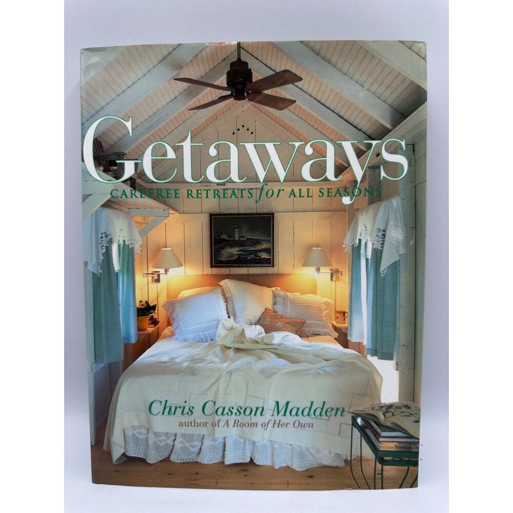 Getaways Carefree Retreats For All Seasons Chris Casson Madden 2000 Hardcover